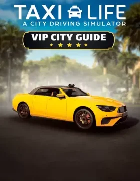 Taxi Life: A City Driving Simulator - VIP City Guide